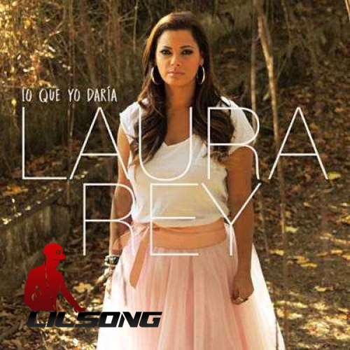Laura Rey - Lo Que Yo Daria